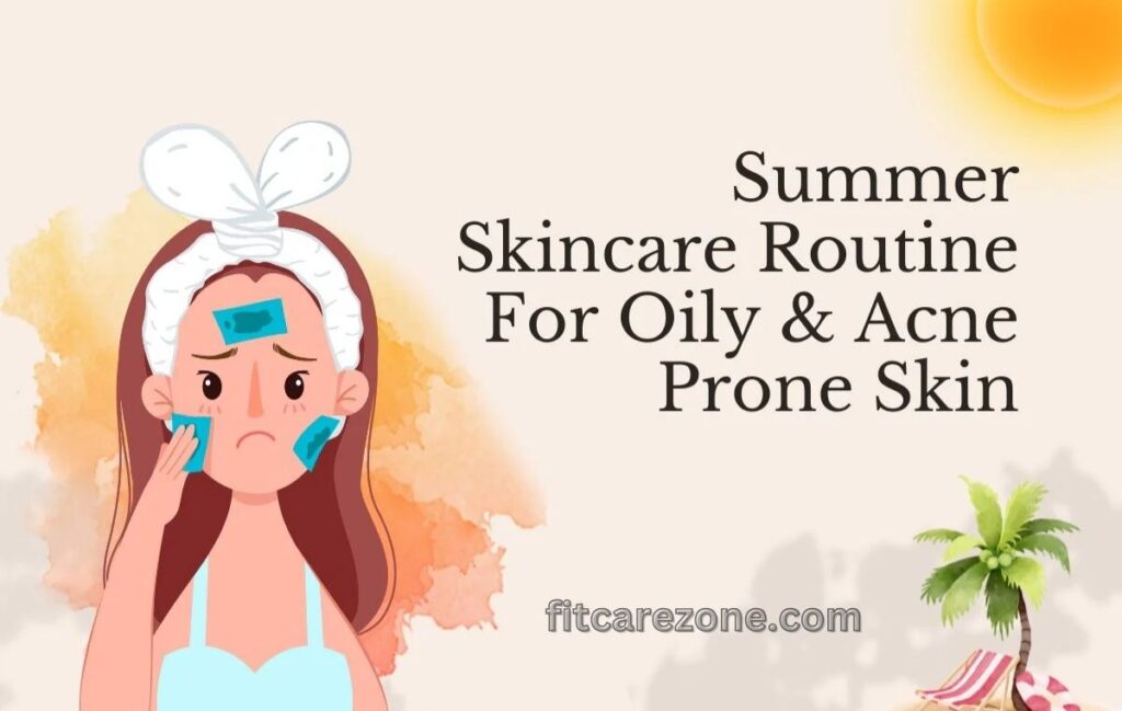 beauty tips for oily skin in summer complete guide fresh matte skin
